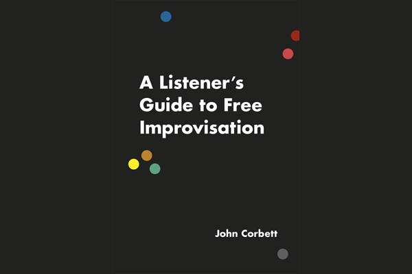 A Listener&#039;s Guide To Free Improvisation