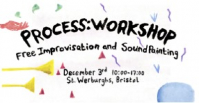 Bristol: PROCESS:WORKSHOP Free Improvisation and Soundpainting 03 12 2022