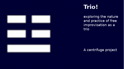 Centrifuge Trio Online - exploring the nature and practice of free improvisation in trios August 2021