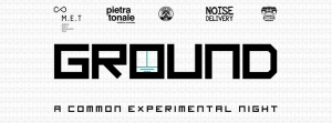 Ground. A Common Experimental Night .2 at Bunker Torino 35/04/2019