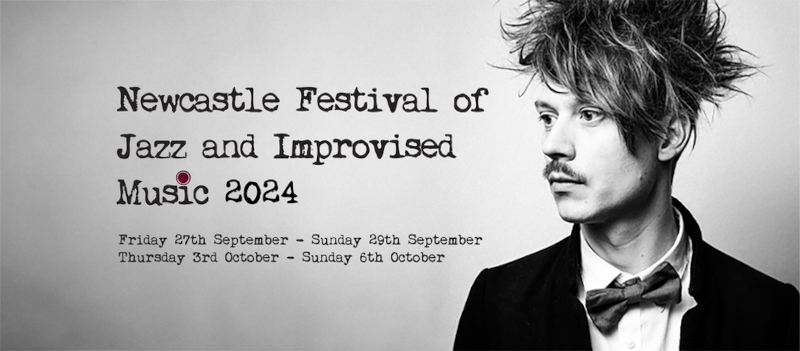 Newcastle Festival of Jazz and Improvised Music 27.09-06.10.2024