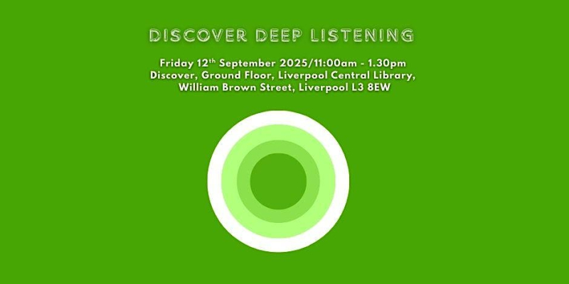 Liverpool Sonic Peace invites you to, discover Deep Listening 12.09.2025