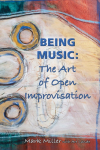 BEING MUSIC: THE ART OF OPEN IMPROVISATION